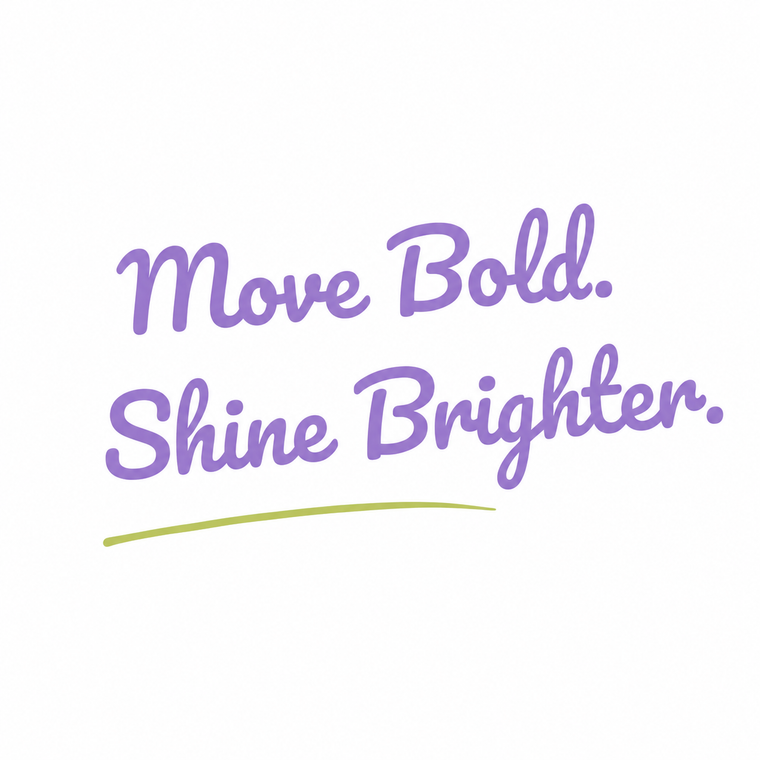 Move Bold. Shine Brighter.